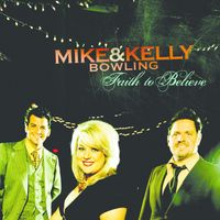 Mike & Kelly Bowling - Faith To Believe