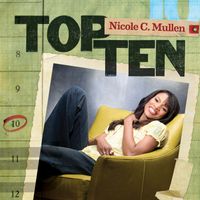 Nicole C. Mullen - Top Ten