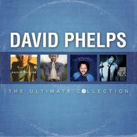David Phelps - David Phelps: The Ultimate Collection
