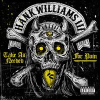 Hank Williams III - Take As Needed For Pain (Explicit)