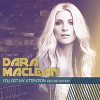 Dara Maclean - You Got My Attention: Deluxe Edition