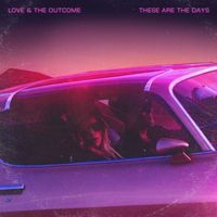 Love & The Outcome - These Are The Days (Deluxe Edition)