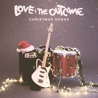 Love & The Outcome - Christmas Songs