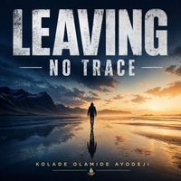 Kolade Olamide Ayodeji - Leaving no Trace