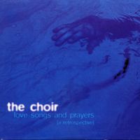 The Choir - Love Songs and Prayers (A Retrospective)