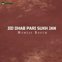 Mumtaz Begum - Jid Dhab Pari Sukh Jan