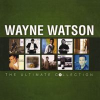 Wayne Watson - Wayne Watson: The Ultimate Collection
