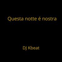 DJ Kbeat - Questa notte é nostra (lui lei)