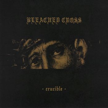 Bleached Cross - Crucible