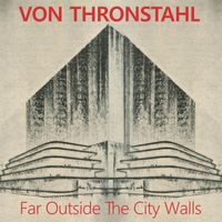 Von Thronstahl - Far Outside City Walls