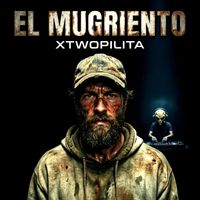 xtwopilita - EL MUGRIENTO (Explicit)
