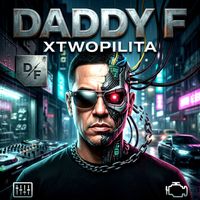 xtwopilita - DADDY F
