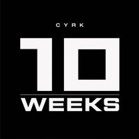Cyrk - 10 WEEKS