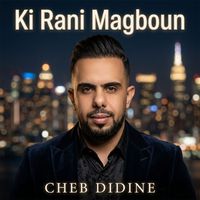 Cheb Didine - ki rani magboun