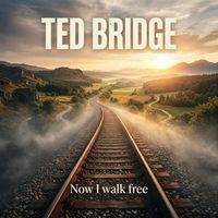 Ted Bridge - Now I Walk Free