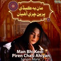 Sanam Marvi - Man Bhi Kedi Piren Chari Ahiyan