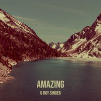 G Roy Singer - Amazing