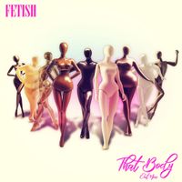 FETISH - That Body