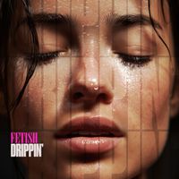 FETISH - Drippin'