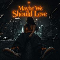Noxen - Maybe We Should Love