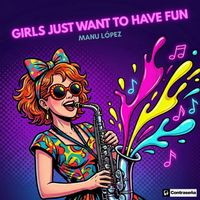 Manu Lopez - Girls Just Want To Have Fun (Sax)