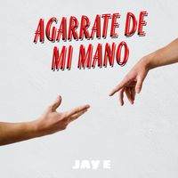 Jay E - Agarrate De Mi Mano