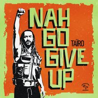 Taïro - Nah Go Give Up
