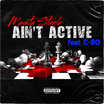Masta Steele - Ain't Active (feat. C-Bo) (Explicit)