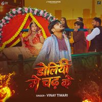 Vinay Tiwari - Doliya Me Chad Ke