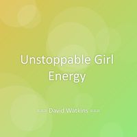 David Watkins - Unstoppable Girl Energy