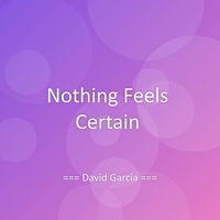 David Garcia - Nothing Feels Certain