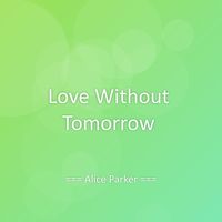 Alice Parker - Love Without Tomorrow