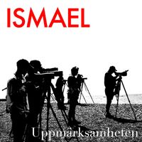 Ismael - Uppmärksamheten