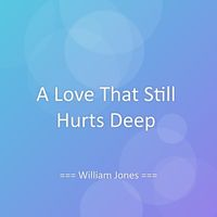 William Jones - A Love That Still Hurts Deep