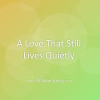 William Jones - A Love That Still Lives Quietly
