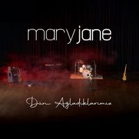 Mary Jane - Dün Ağladıklarımız