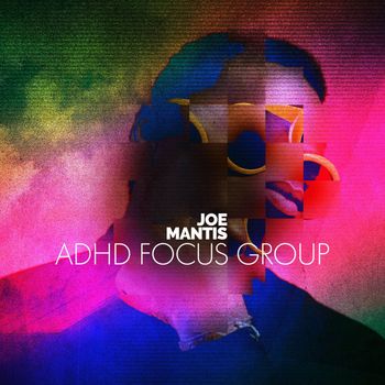 Joe Mantis - ADHD Focus Group