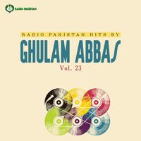 Ghulam Abbas - Radio Pakistan Hits By Ghulam Abbas, Vol. 23