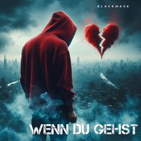 BlackMask - Wenn Du Gehst