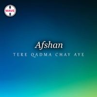 Afshan - Tere Qadma Chay Aye