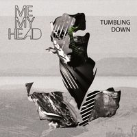 Me My Head - Tumbling Down