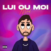 Med - Lui ou moi (Explicit)
