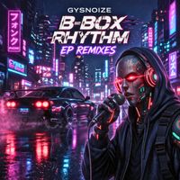 GYSNOIZE - B-Box Rhythm (Remixes)