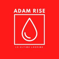 Adam Rise - La Última Lágrima