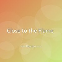 Roy Lee - Close to the Flame