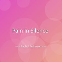 Rachel Robinson - Pain In Silence