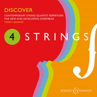 Tippett Quartet - 4 Strings – Discover (Contemporary string quartet repertoire for new and developing ensembles)