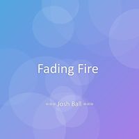 Josh Ball - Fading Fire