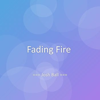 Josh Ball - Fading Fire
