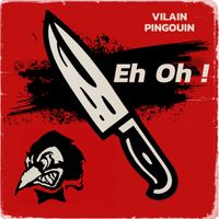 Vilain Pingouin - Eh Oh! (Explicit)